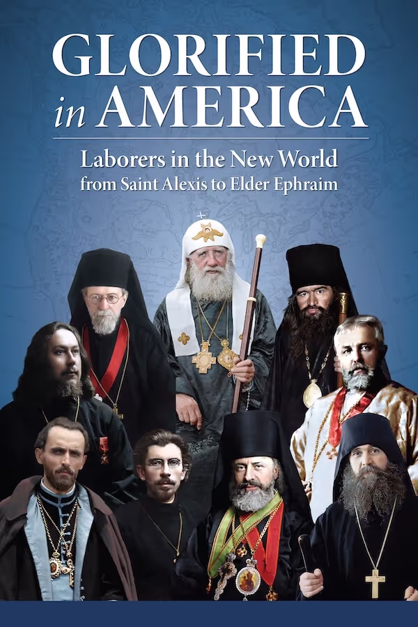 Glorified in America: Laborers in the New World from St. Alexis to Elder Ephraim